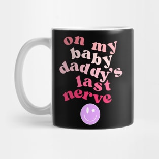 On My Baby Daddy's Last Nerve Mug